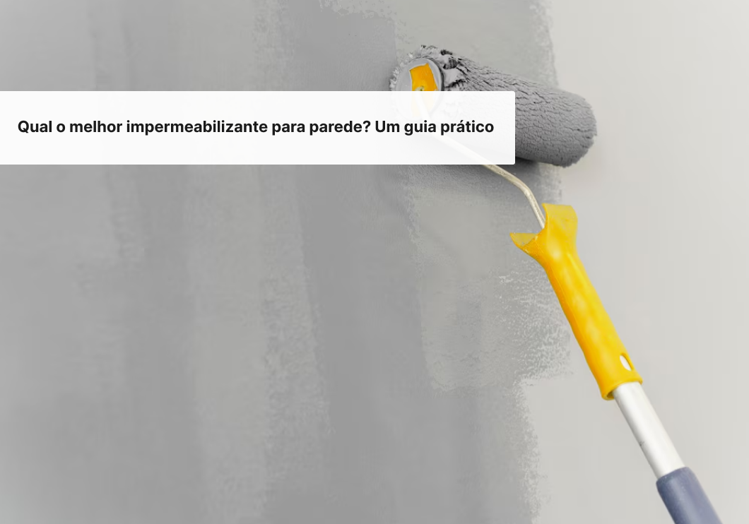 Qual o melhor impermeabilizante para parede? Um guia prático